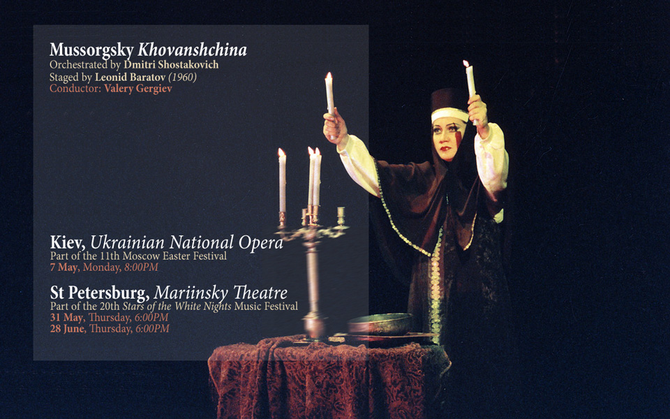 Opera Khovanshchina on tour in Kiev and at the Mariinsky Theatre: 7 & 31 May, 28 June