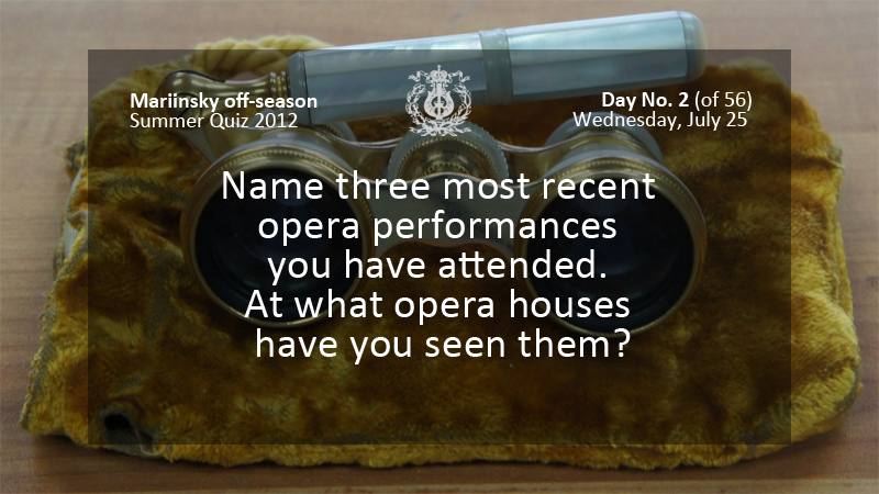 Name three most recent opera performances you have attended. At what opera houses have you seen them?