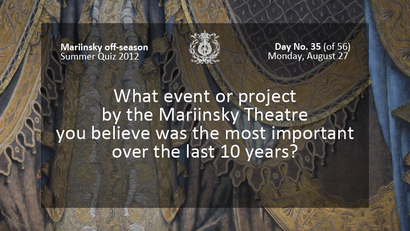 What event or project by the Mariinsky Theatre you believe was the most important over the last 10 years?