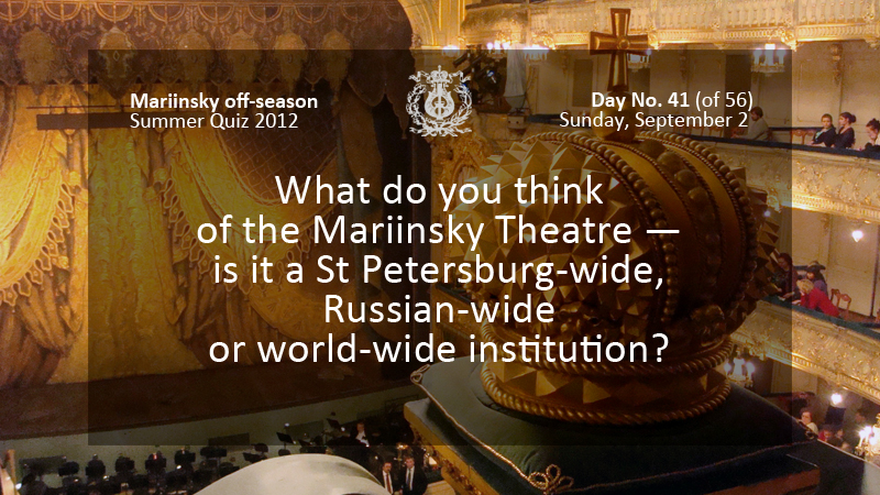 What do you think of the Mariinsky Theatre — is it a St Petersburg-wide, Russian-wide or world-wide institution?